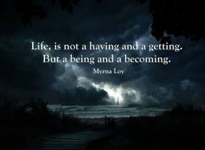 life, being becoming, like love, truth, etc